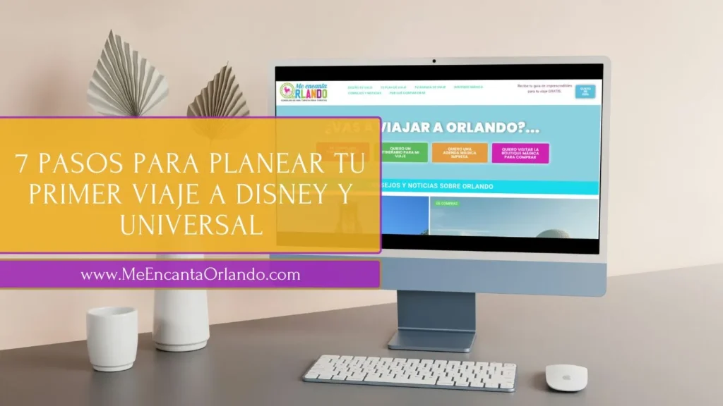 7 pasos para planear tu viaje a Disney y Universal