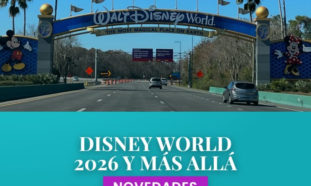 DISNEY WORLD 2026 Y MÁS ALLÁ